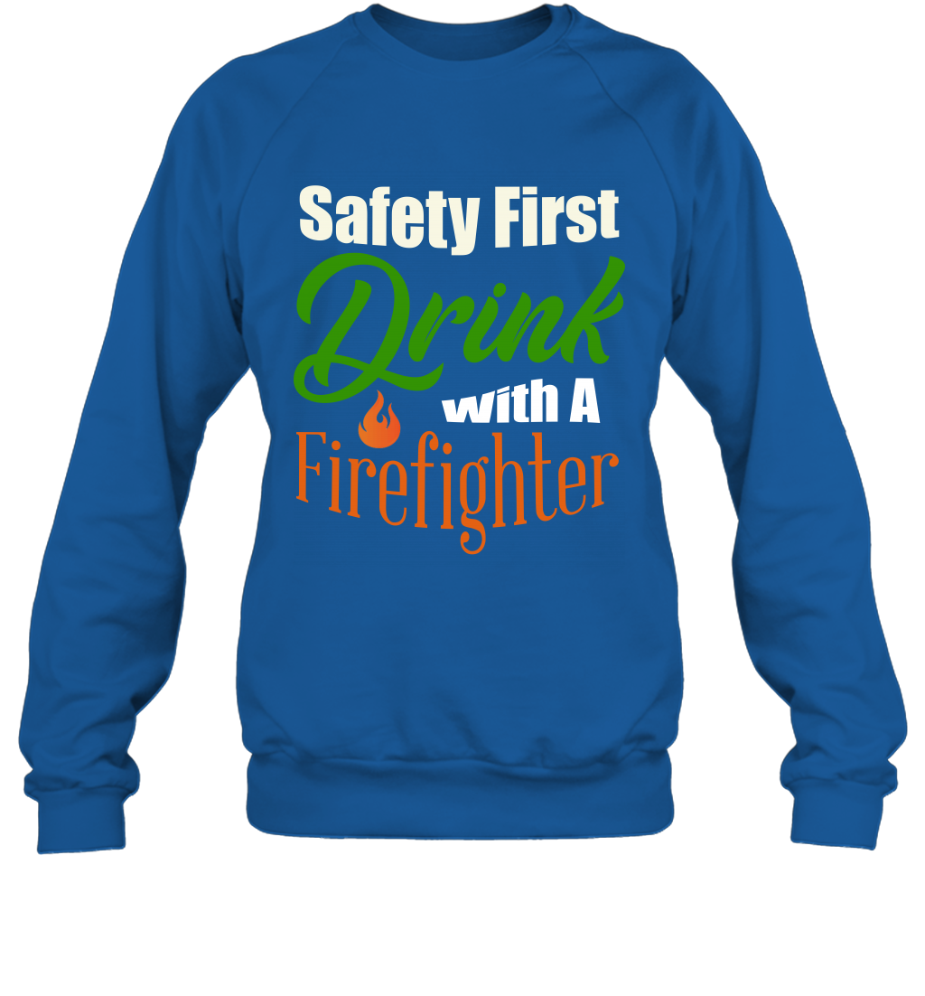 Safety First Drink With A Firefighter Saint Patricks Day Shirt Sweatshirt Royal
