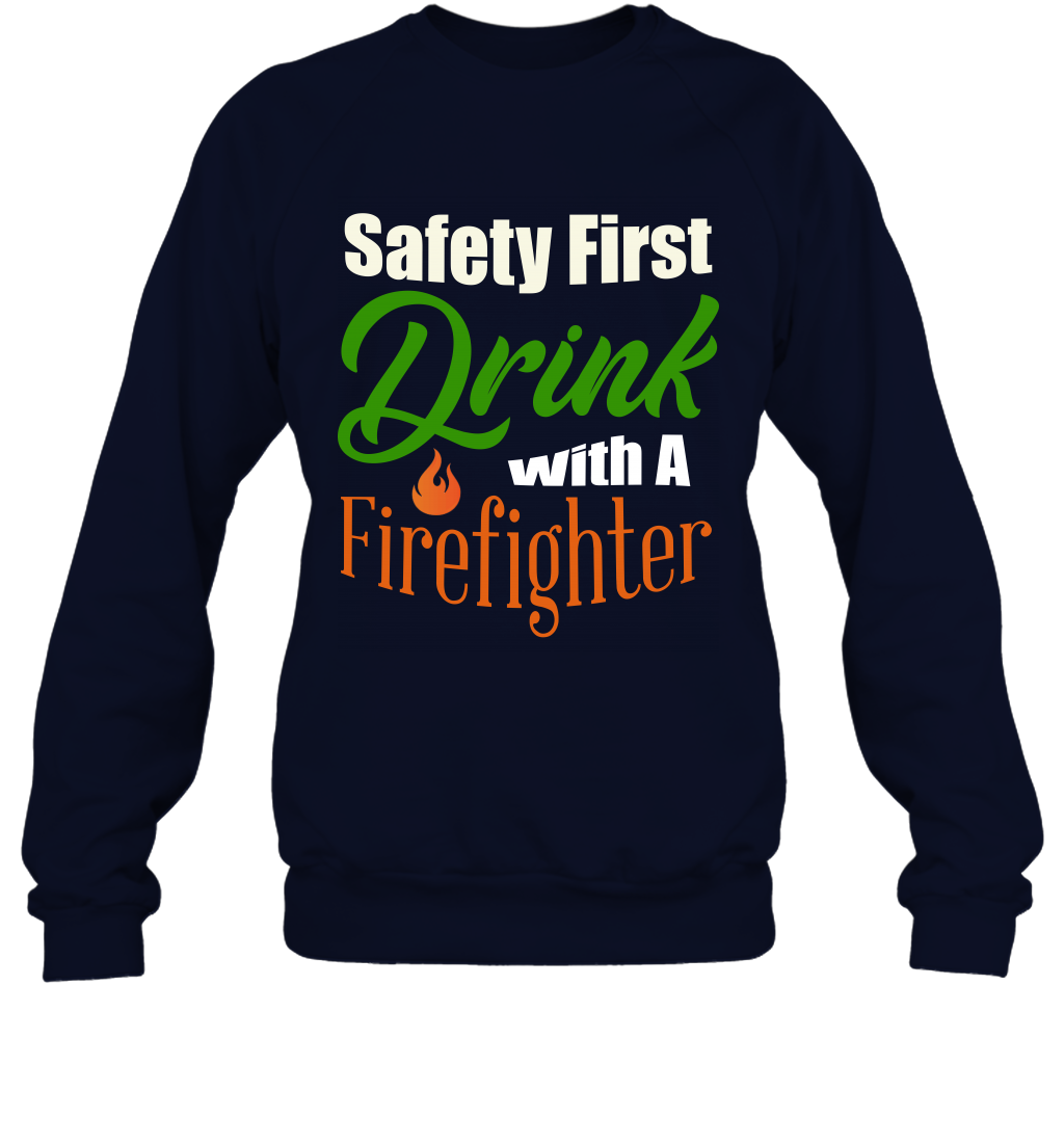 Safety First Drink With A Firefighter Saint Patricks Day Shirt Sweatshirt Navy