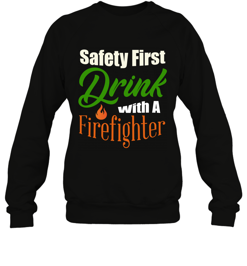 Safety First Drink With A Firefighter Saint Patricks Day Shirt Sweatshirt Black