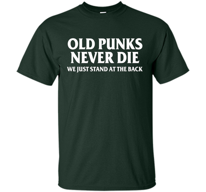 Old Punks Never Die We Just Stand At The Back T-shirt Forest Green
