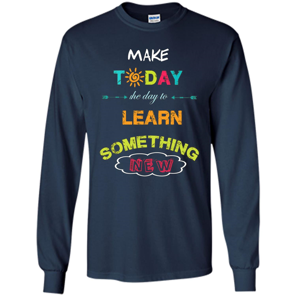 Inspiring T-shirt Make Today The Day To Learn Something New T-Shirt Navy