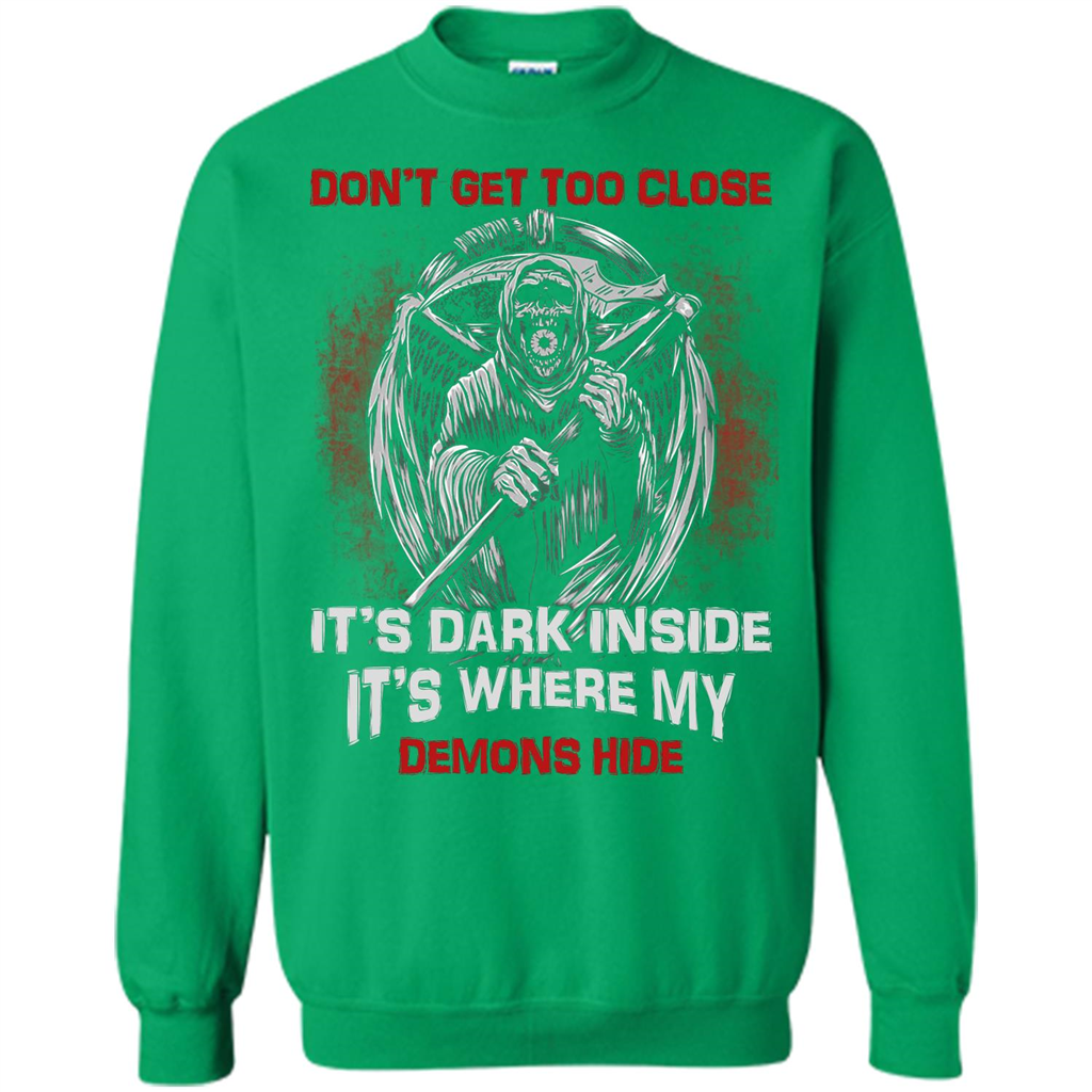 Don't Get Too Close It's Dark Inside It's Where My Demons Hide T-shirt Irish Green