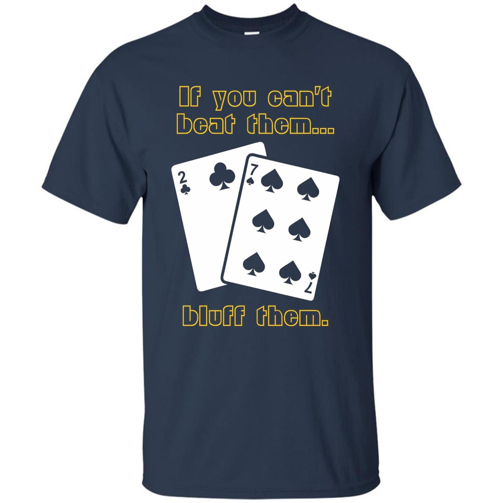Funny Poker T-shirt If You Can't Beat Them Bluff Them Navy