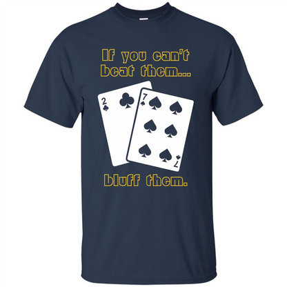 Funny Poker T-shirt If You Can't Beat Them Bluff Them Navy