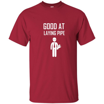 Good At Laying Pipe T-shirt Cardinal