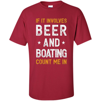 Beer T-shirt If It Involves Beer and Boating Count Me In Cardinal