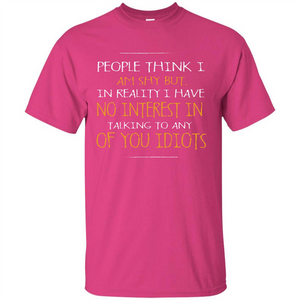 People think I Am Shy But T-shirt