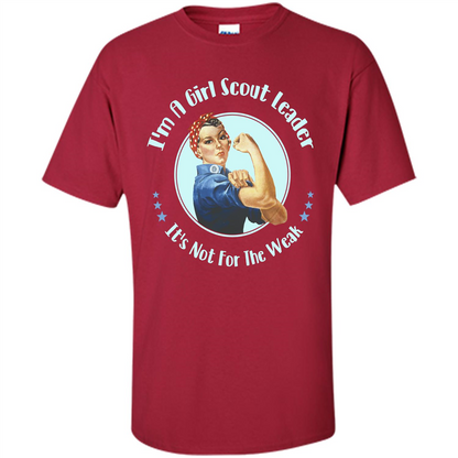 I'm A Girl Scout Leader It's Not For The Weak T-shirt Cardinal