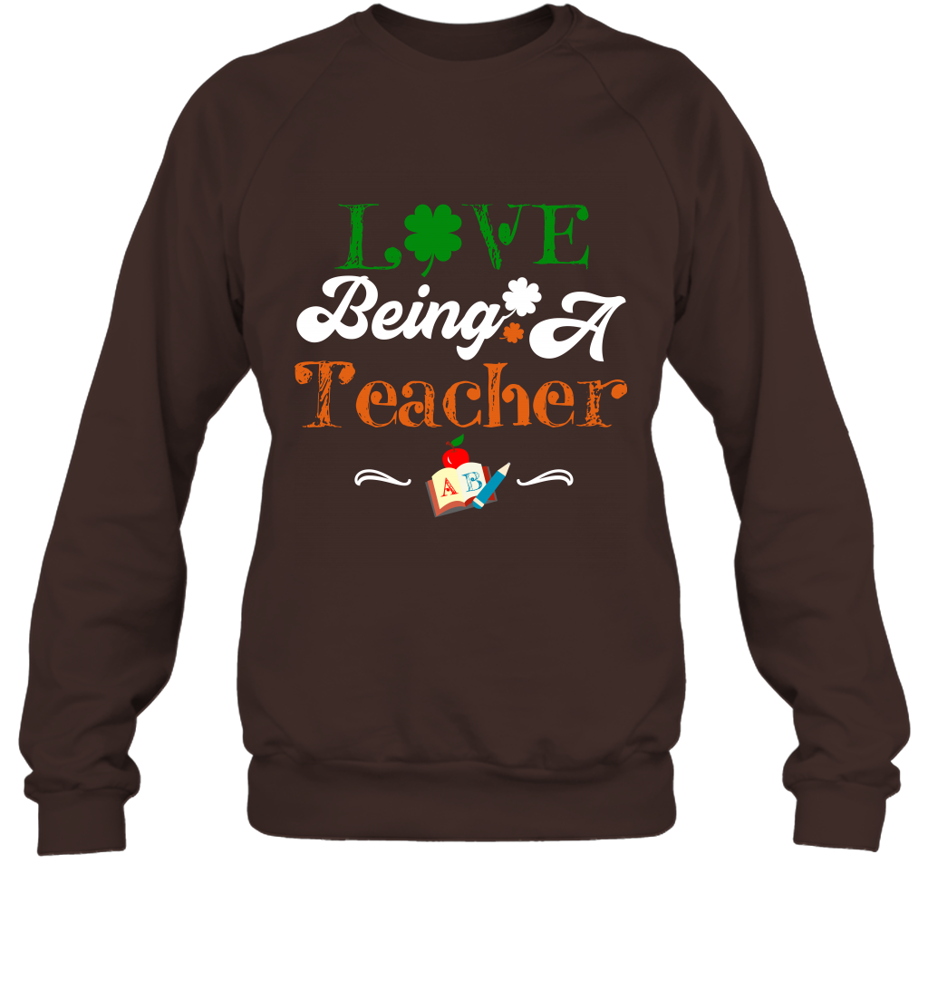 Love Being A Teacher Saint Patricks Day Shirt Sweatshirt Dark Chocolate