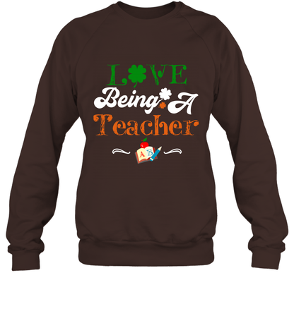Love Being A Teacher Saint Patricks Day Shirt Sweatshirt Dark Chocolate