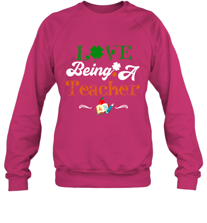 Love Being A Teacher Saint Patricks Day Shirt Sweatshirt Heliconia