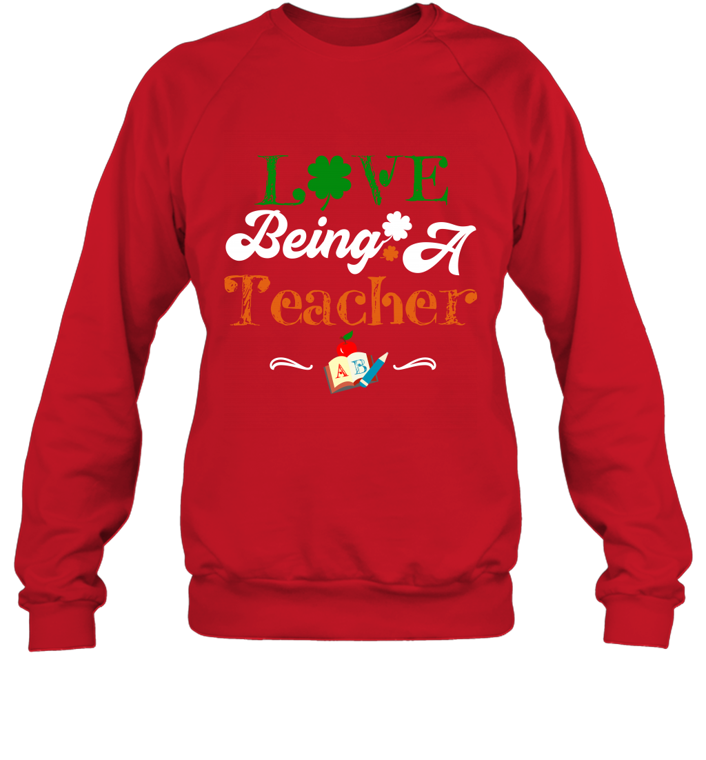 Love Being A Teacher Saint Patricks Day Shirt Sweatshirt Red