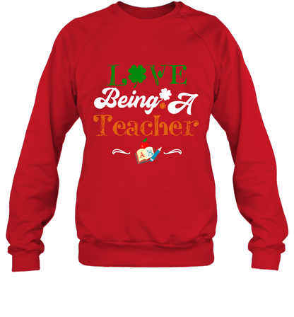 Love Being A Teacher Saint Patricks Day Shirt Sweatshirt Red