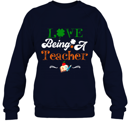 Love Being A Teacher Saint Patricks Day Shirt Sweatshirt Navy