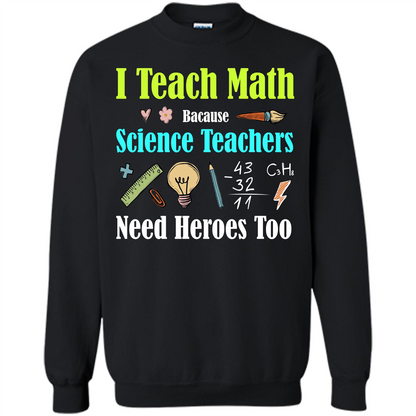 Math Lover. I Teach Math Bacause Science Teachers Need Heroes Too T-shirt Black