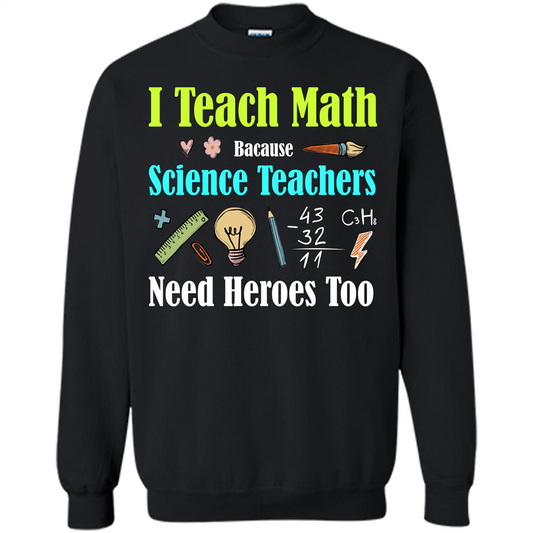 Math Lover. I Teach Math Bacause Science Teachers Need Heroes Too T-shirt Black