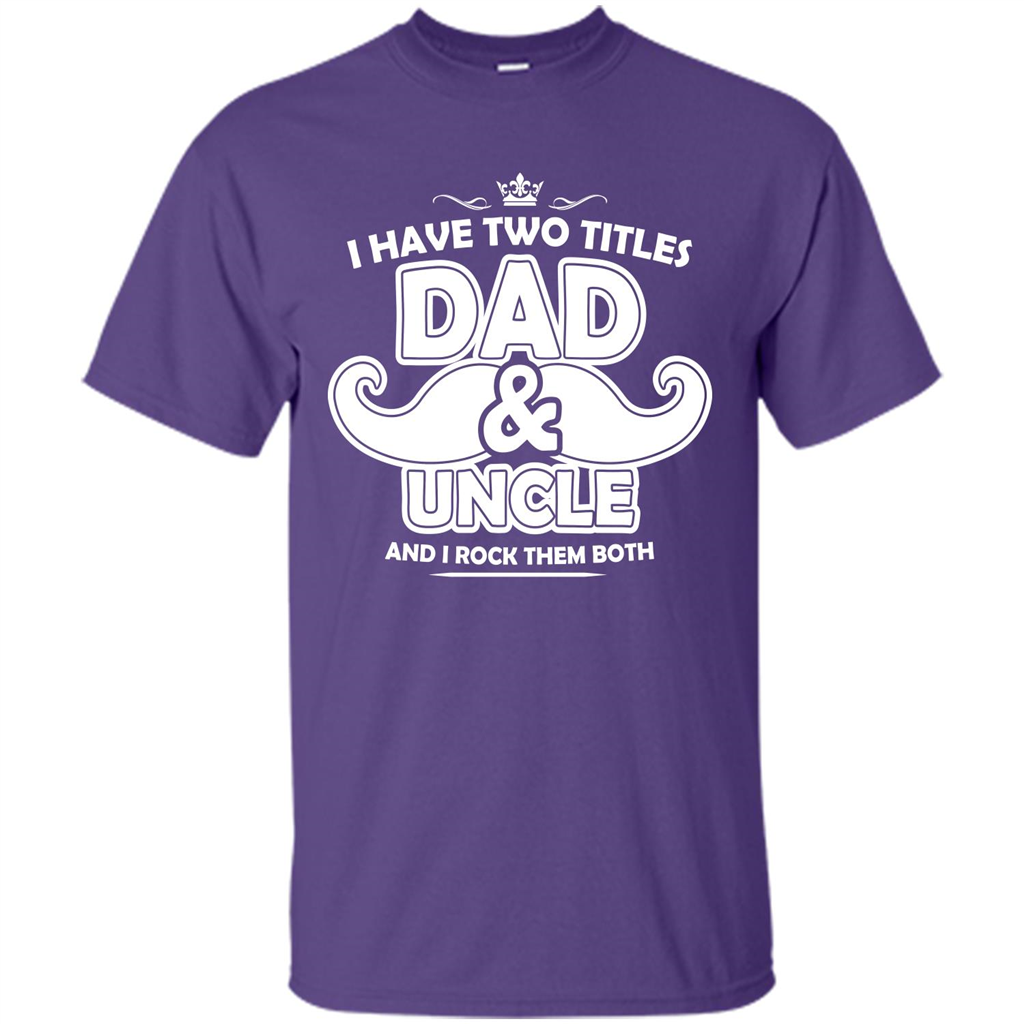 Daddy T-shirt I Have Two Titles Dad _ Uncle And I Rock Them Both Purple