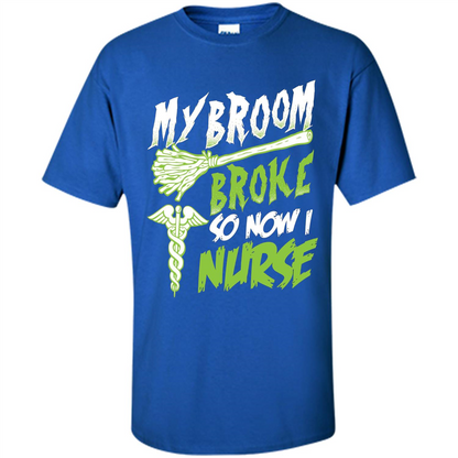 Nurse T-shirt My Broom Broke So Now I Nurse Funny Halloween T-Shirt Royal