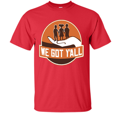 We Got Y'all T-shirt