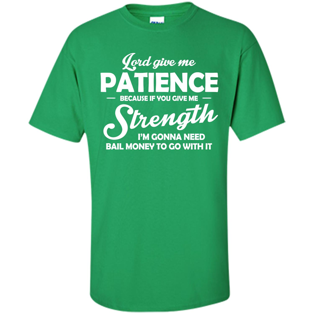 Lord Give Me Patience Because T-shirt Irish Green