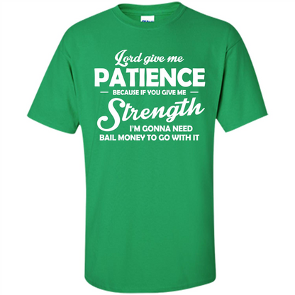 Lord Give Me Patience Because T-shirt Irish Green