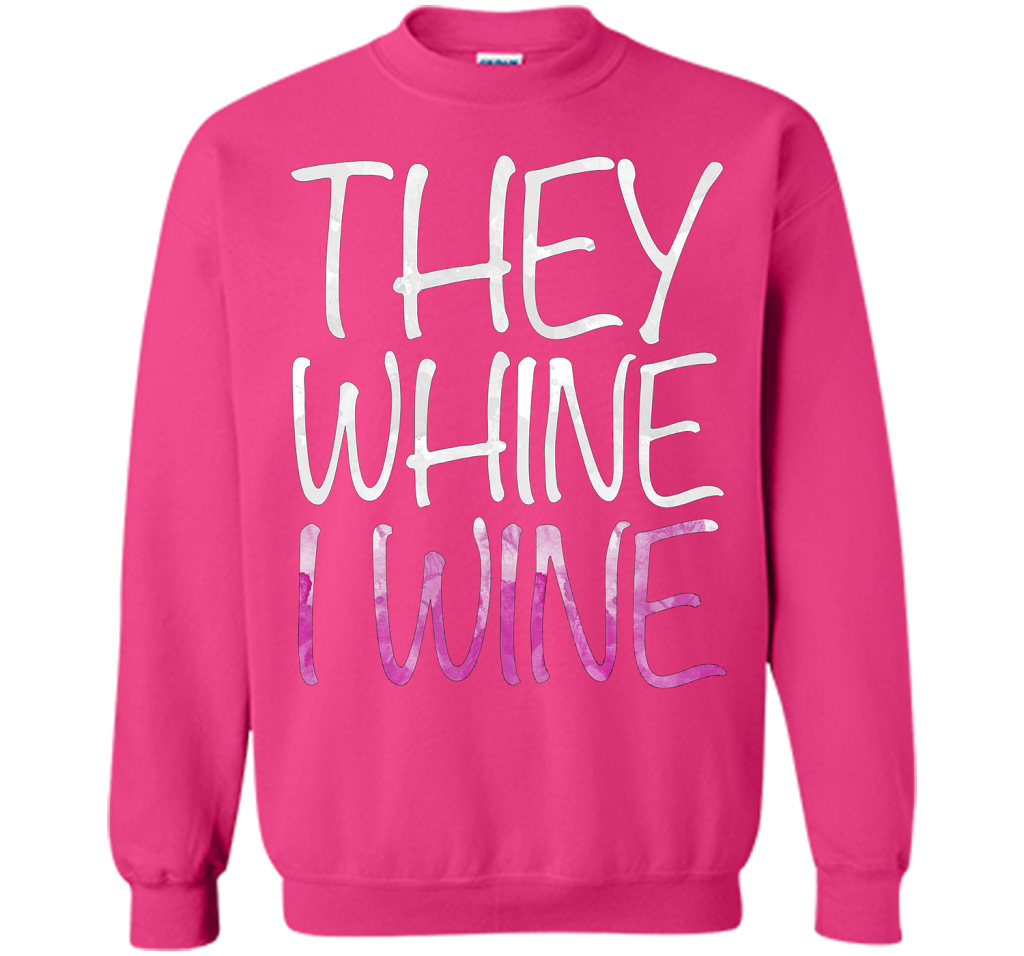 They Whine I Wine T-Shirt Funny Drinking Gift Shirt cool shirt Heliconia