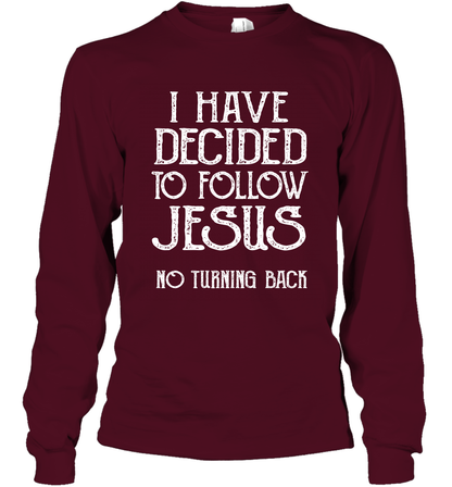 I Have Decided To Follow Jesus No Turning Back Shirt Long Sleeve T-Shirt Long Sleeve T-Shirt Maroon