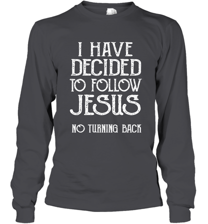 I Have Decided To Follow Jesus No Turning Back Shirt Long Sleeve T-Shirt Long Sleeve T-Shirt Dark Heather