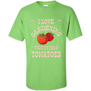 I love Gardening From My Head Tomatoes T-shirt