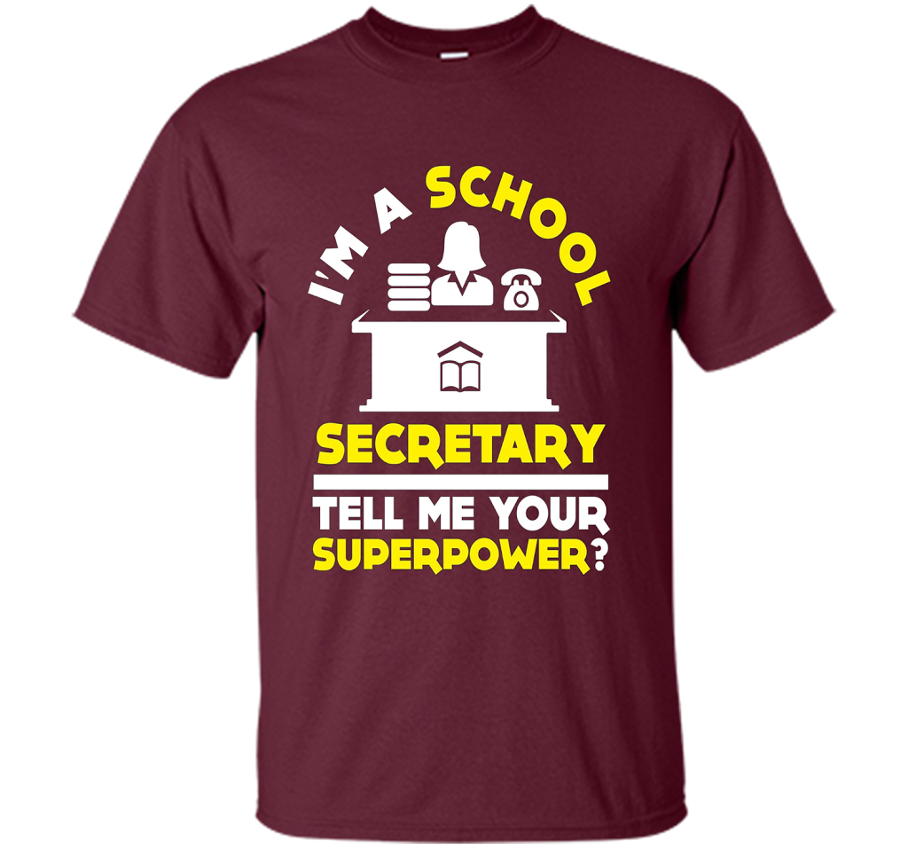 Funny Im A School Secretary Tell Me Your Superpower T-shirt shirt Maroon