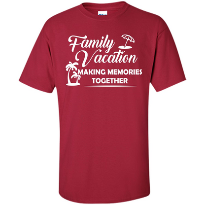 Family Vacation Making Memories Together T-shirt Cardinal