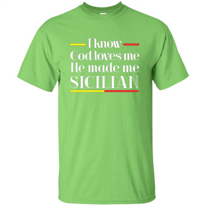 I Know God Loves Me He Made Me Sicilian T-shirt Lime
