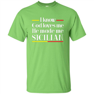 I Know God Loves Me He Made Me Sicilian T-shirt