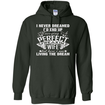 Family T-shirt I Never Dreamed I'd End Up Marrying A Perfect Freakin' Wife Forest Green