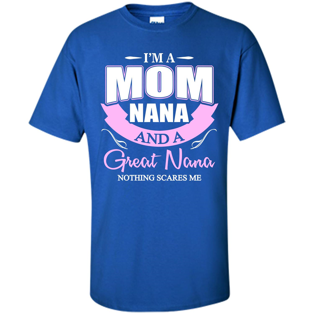 I'm A Mom Nana And A Great Nana Nothing Scares Me Royal