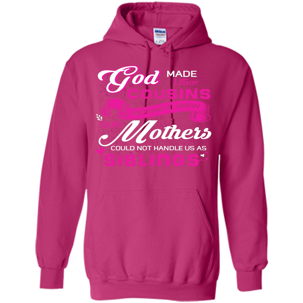 Family T-shirt God Made Us Cousins Because He Knew Our Mothers Could Not Handle Us As Siblings Heliconia