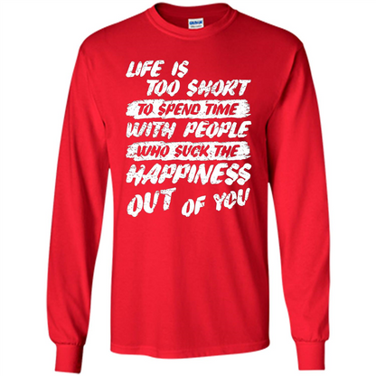 Life Is Too Short To Spend Time People Suck The Happiness T-shirt Red
