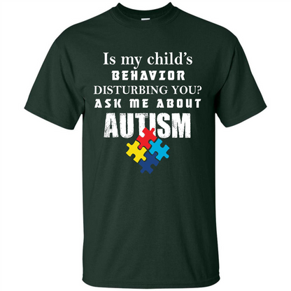 Autism Awareness T-shirt Is My Child‰۪s Behavior Disturbing You T-shirt Forest Green