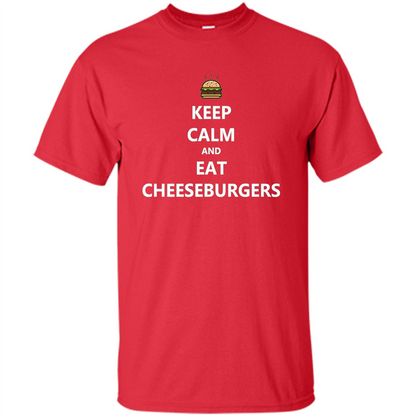 Keep Calm And Eat Cheeseburgers T-shirt Red