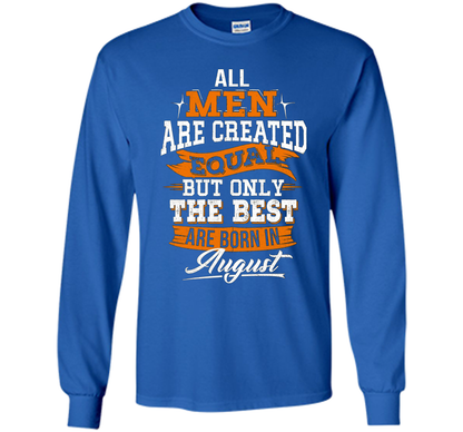 All Men Created Equal But The Best Born In August T-Shirt shirt Royal