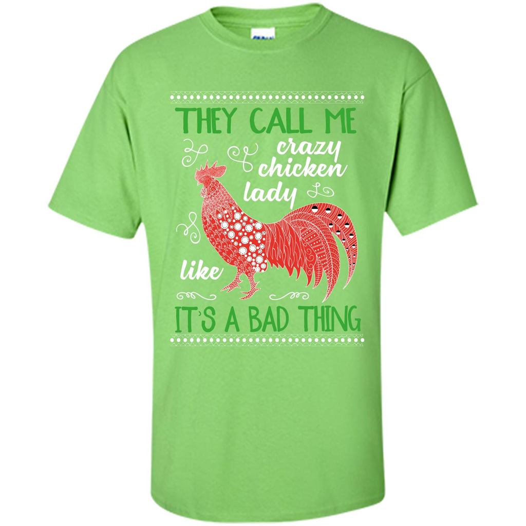Love Chickens T-shirt They Call Me Crazy Chicken Lady Like It's A Bad Thing Lime