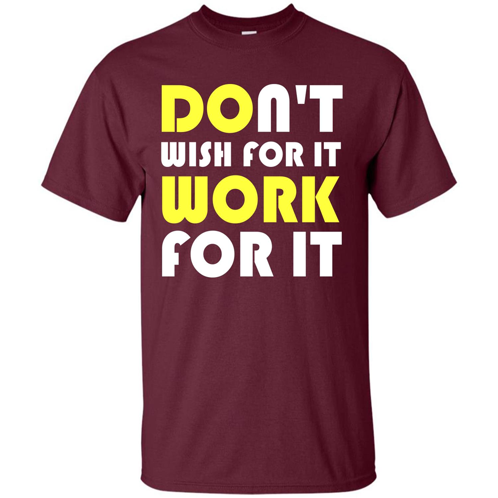 Motivation T-shirt Don't Wish For It Work For It T-shirt Maroon