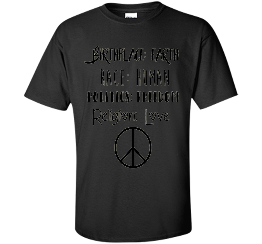 Birthplace Earth Race Human Politics Religion Love T-Shirt cool shirt Black