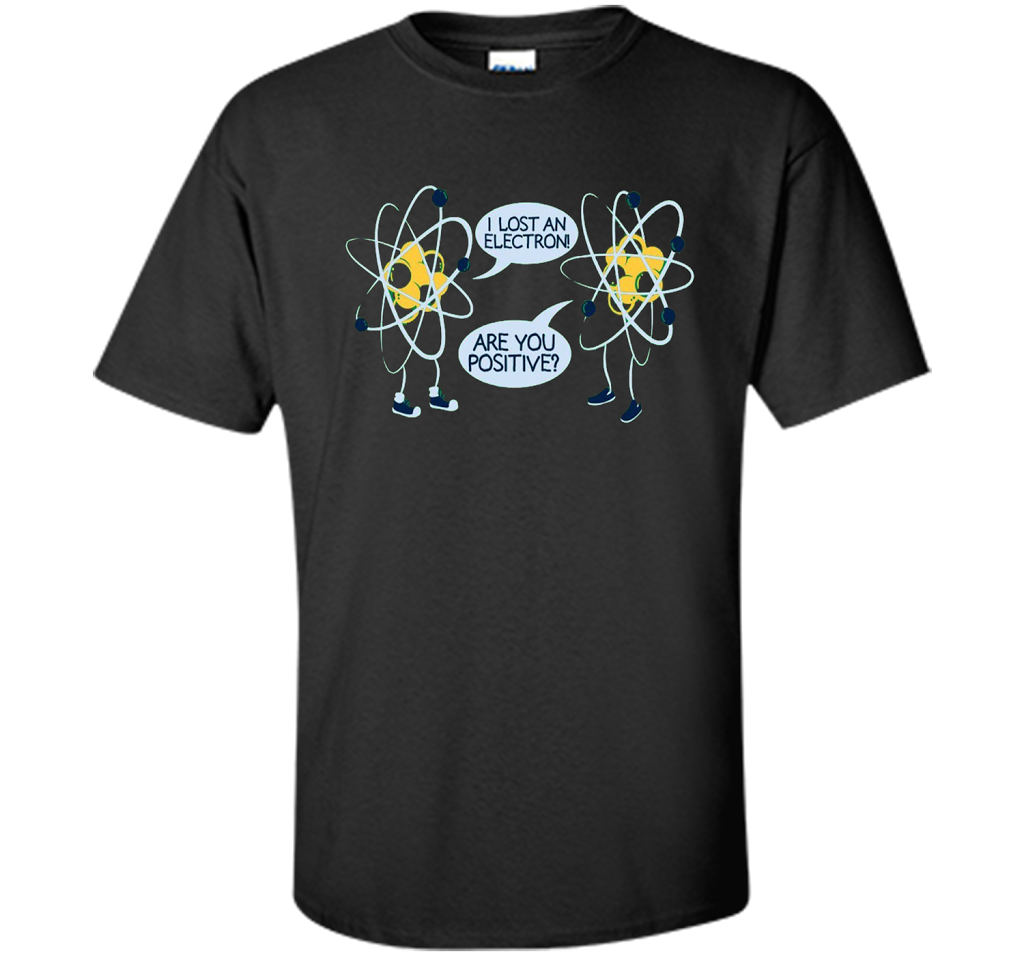 I Lost An Electron Are You Positive Chemistry Math T-shirt Black