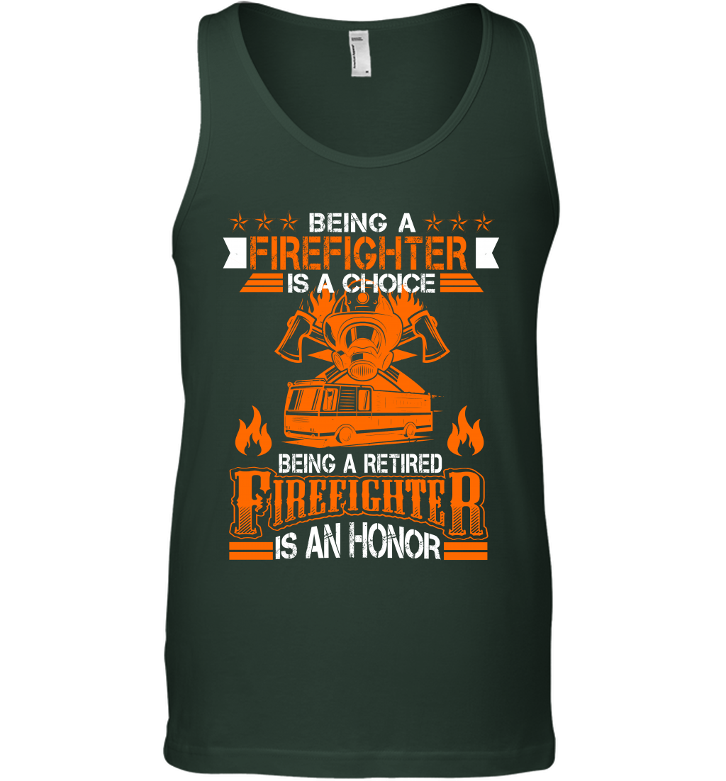 Being A Firefighter Is A Choice Being A Retired Firefighter Is An Honor Shirt Tank Top Forest Green