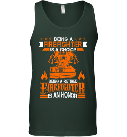 Being A Firefighter Is A Choice Being A Retired Firefighter Is An Honor Shirt Tank Top Forest Green