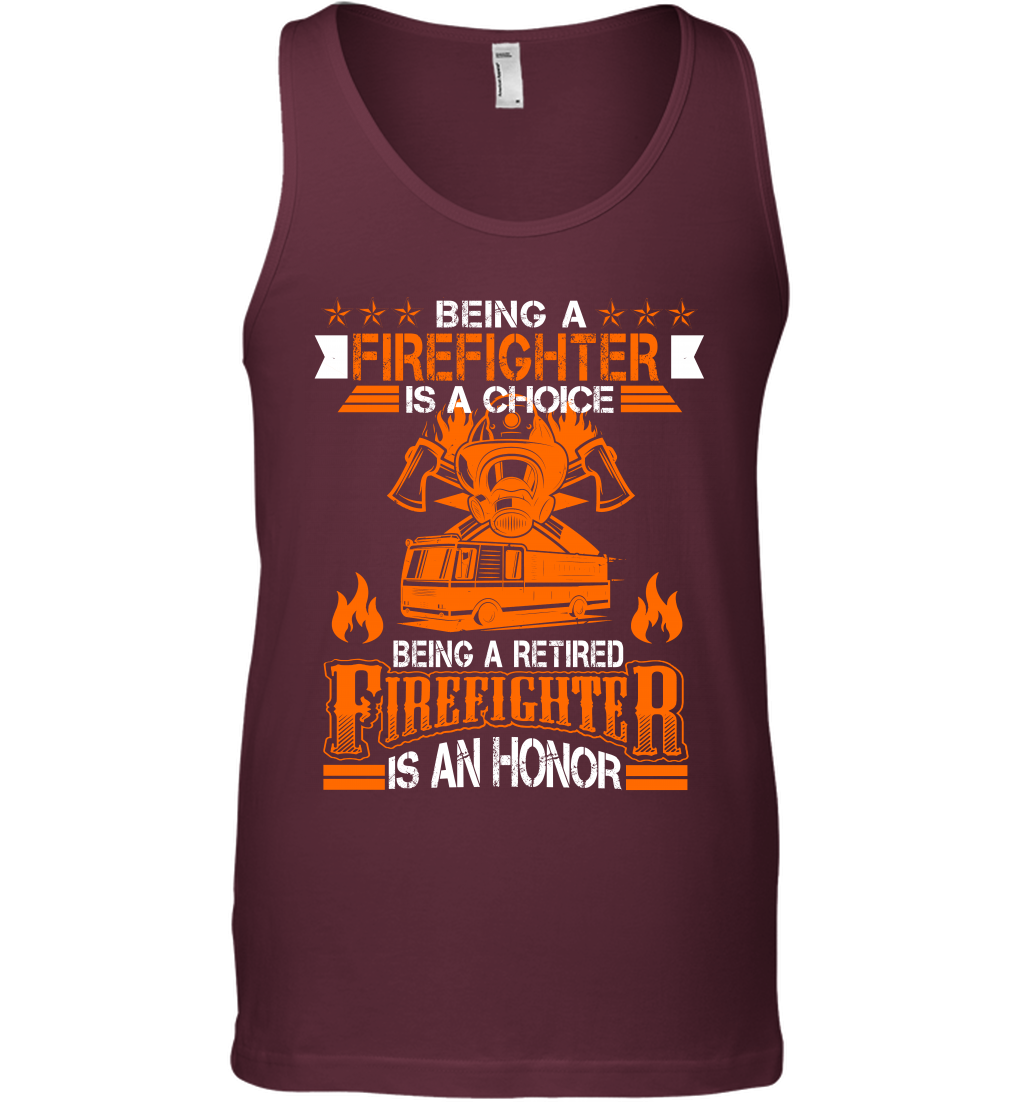Being A Firefighter Is A Choice Being A Retired Firefighter Is An Honor Shirt Tank Top Maroon