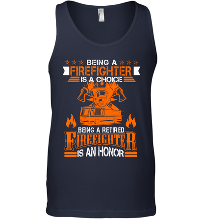 Being A Firefighter Is A Choice Being A Retired Firefighter Is An Honor Shirt Tank Top Navy