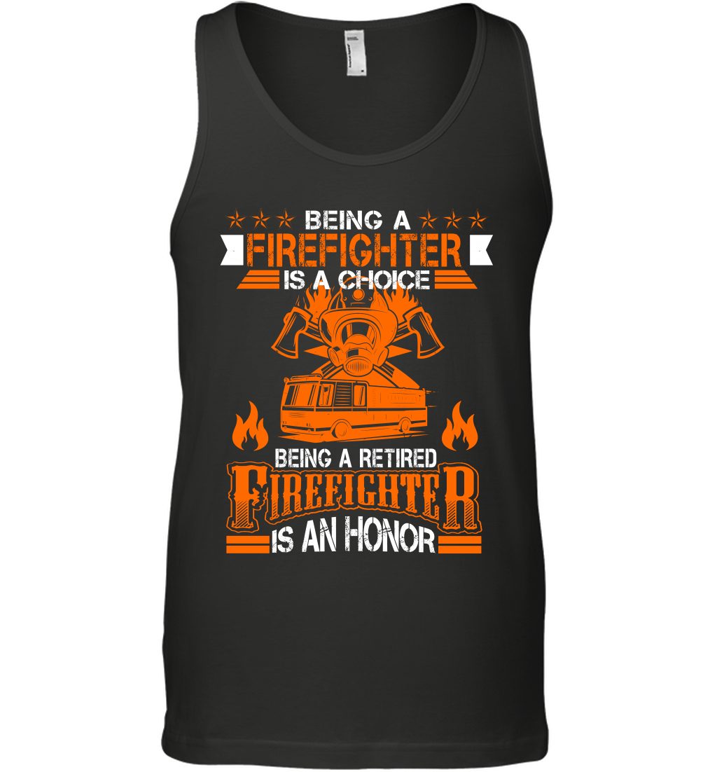 Being A Firefighter Is A Choice Being A Retired Firefighter Is An Honor ShirtCanvas Unisex Ringspun Tank