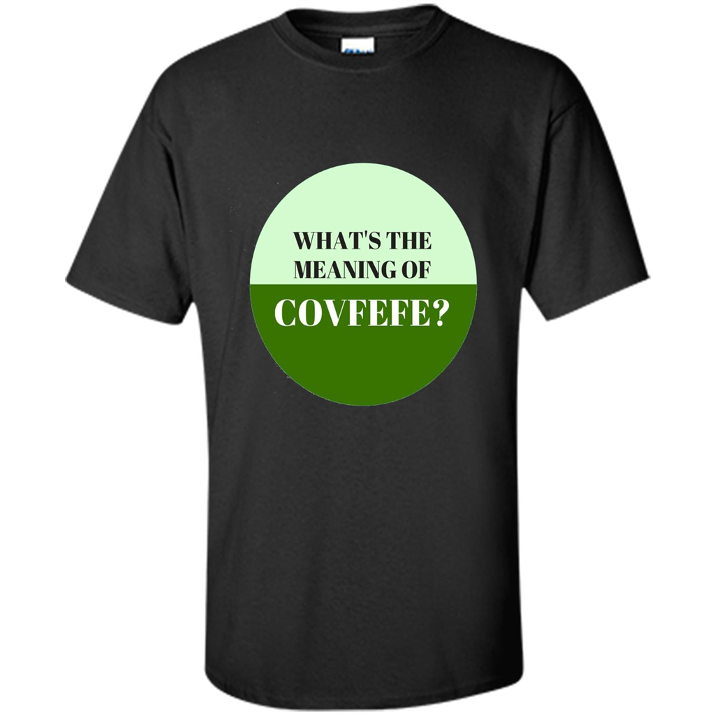 Tweets Covfefe T-shirt What's The Meaning Of Covfefe? Black